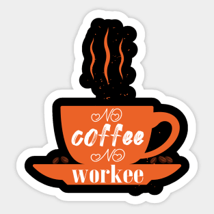 no coffee no workee Sticker